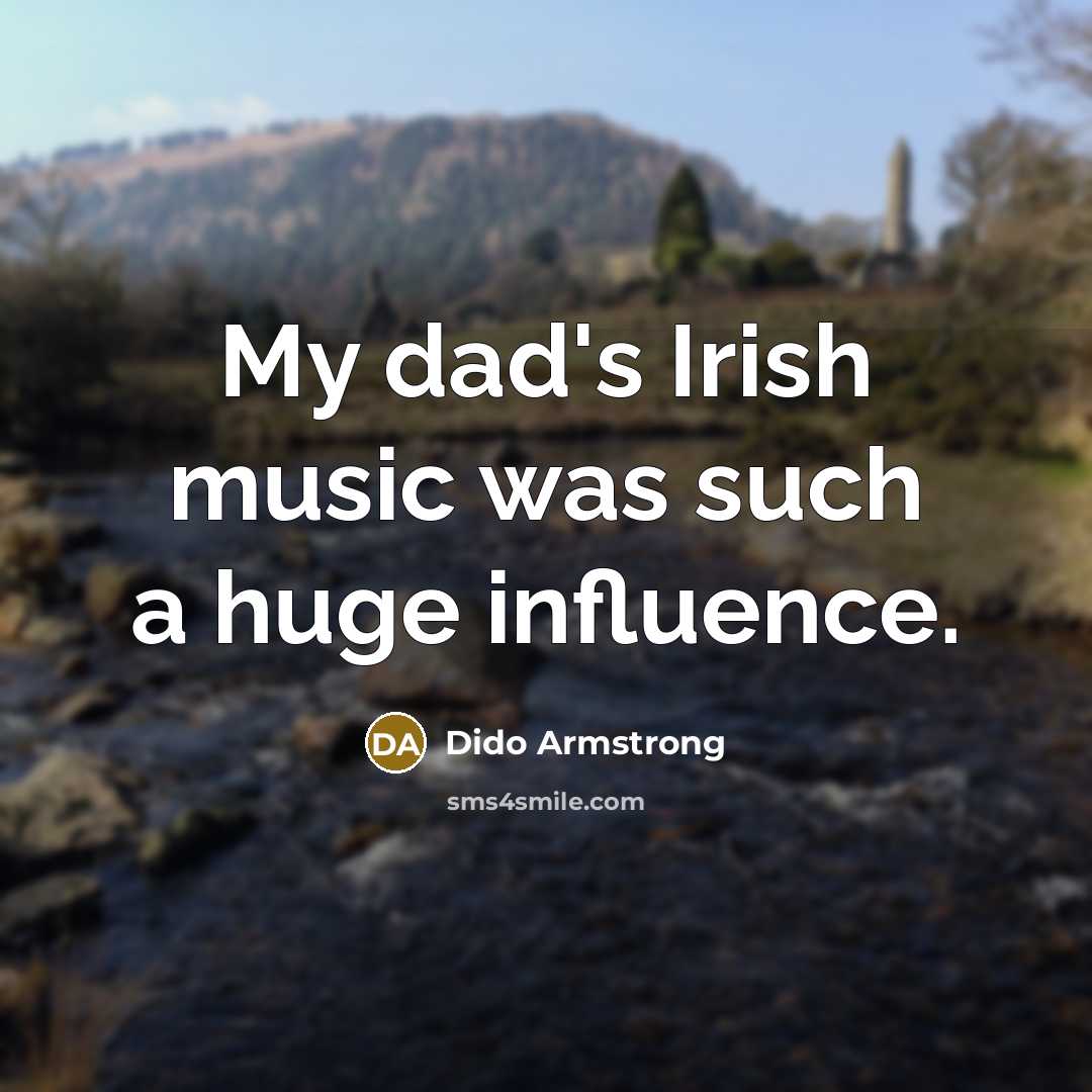 “My dad's Irish music was such a huge influence.…” quote by Dido Armstrong