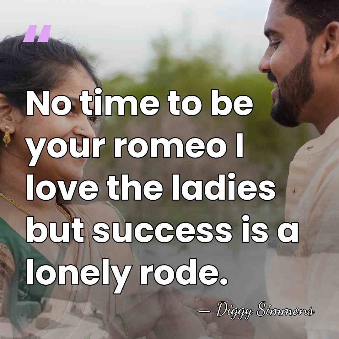 No time to be your romeo I love the ladies but success&hellip; - Diggy Simmons