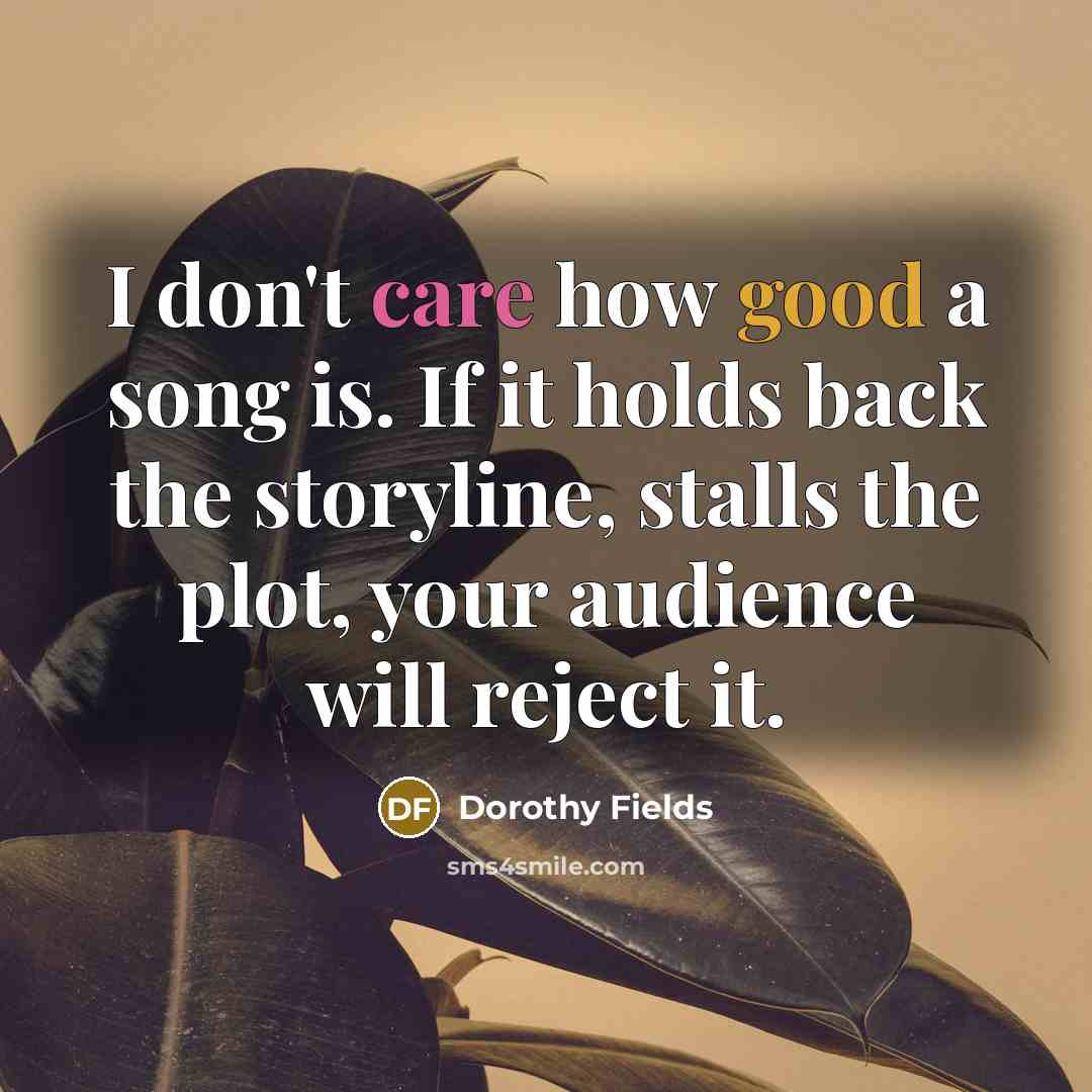 “I don't care how good a song is. If it…” quote by Dorothy Fields