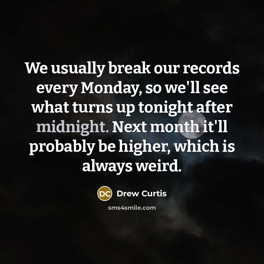 “We usually break our records every Monday, so we'll see…” quote by Drew Curtis