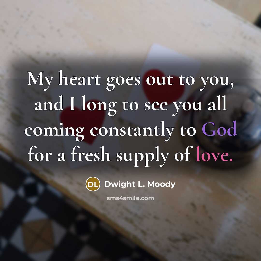 “My heart goes out to you, and I long to…” quote by Dwight L. Moody