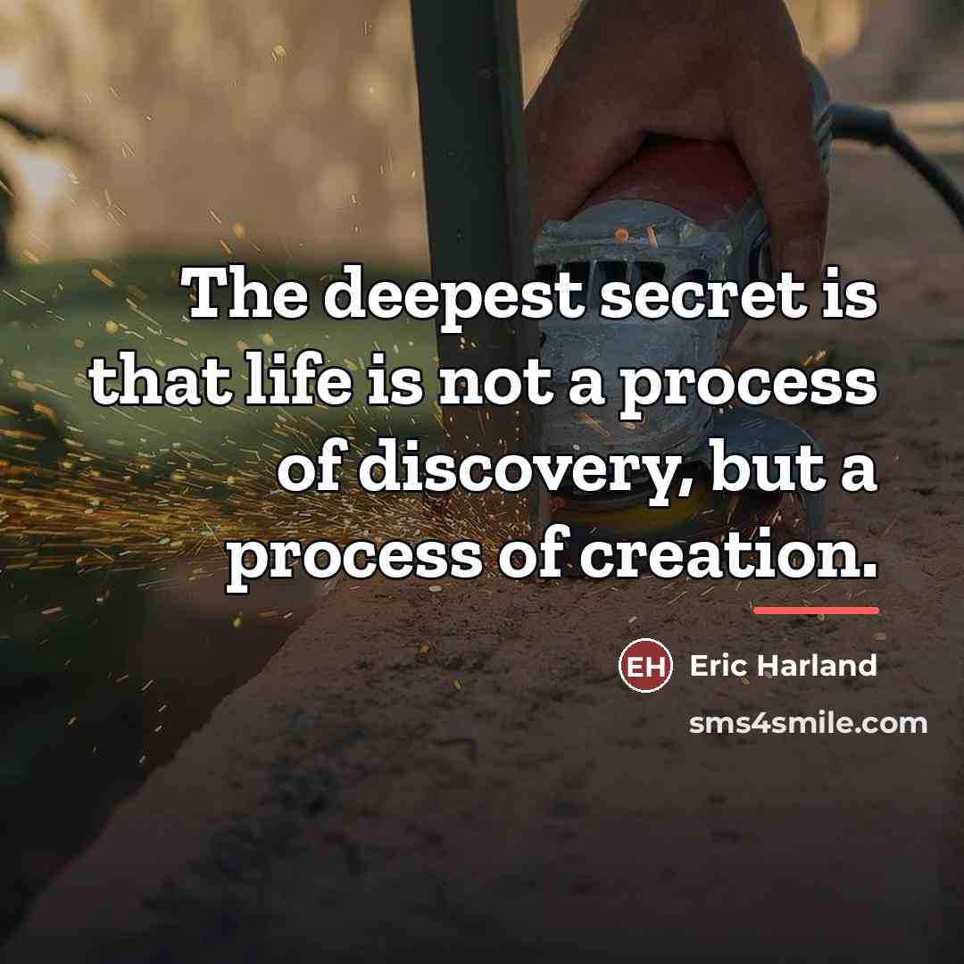 “The deepest secret is that life is not a process…” quote by Eric Harland