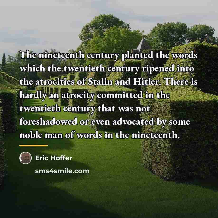 “The nineteenth century planted the words which the twentieth century…” quote by Eric Hoffer