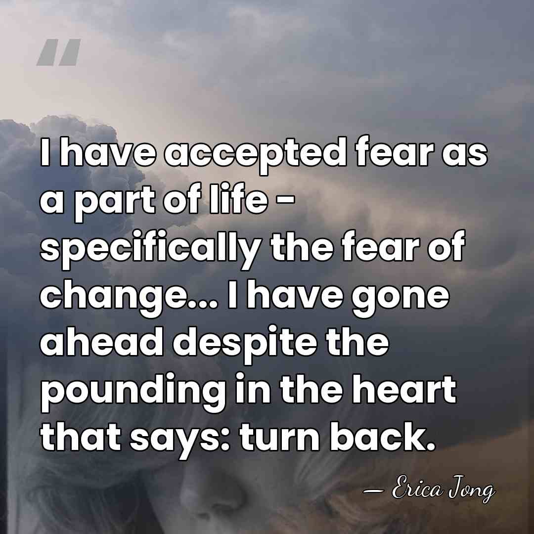 I have accepted fear as a part of life - specifically the&hellip; - Erica Jong