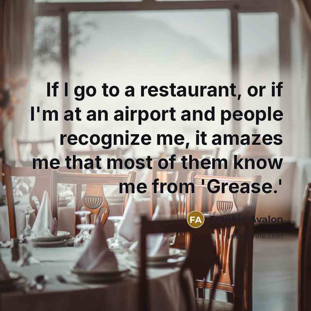 “If I go to a restaurant, or if I'm at…” quote by Frankie Avalon