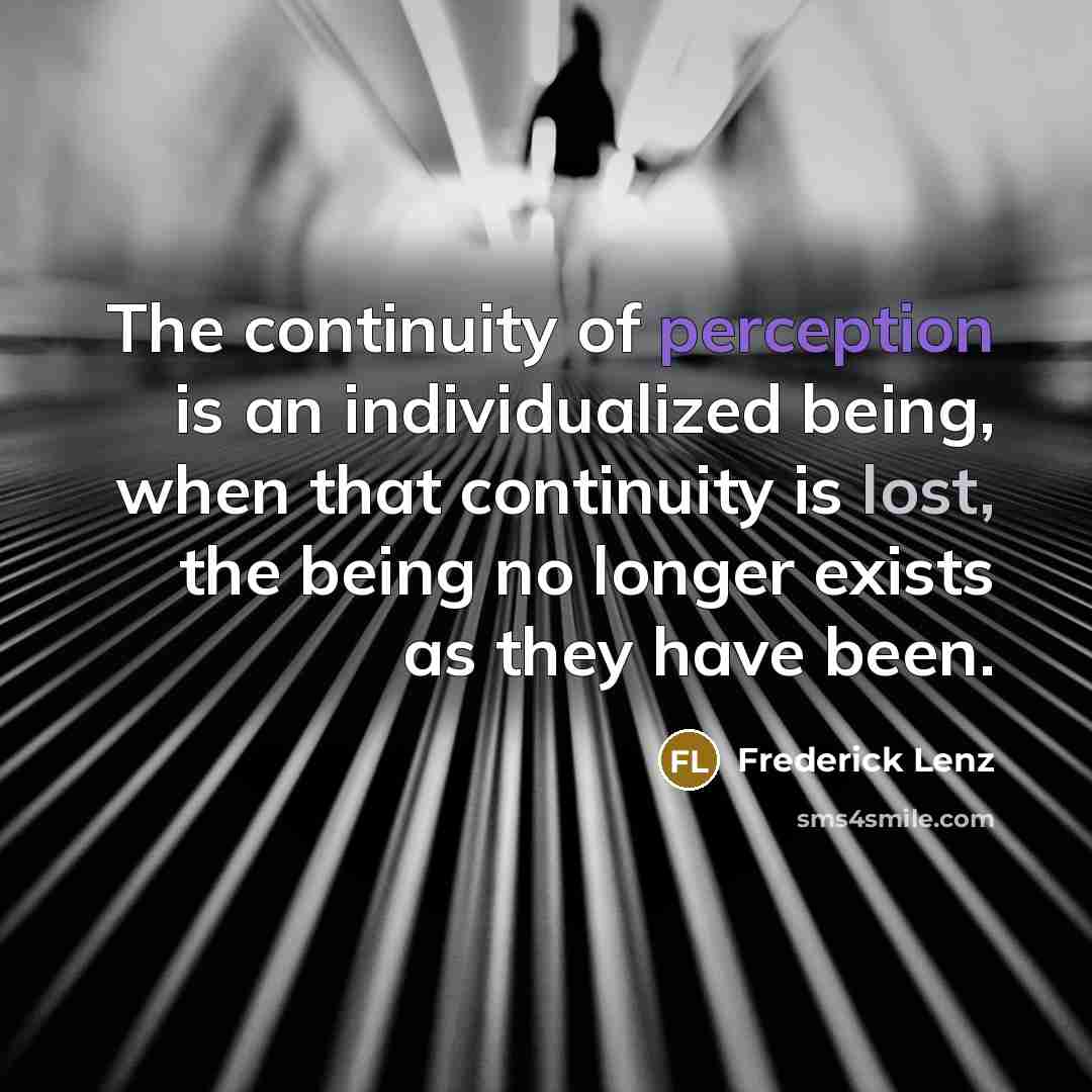 “The continuity of perception is an individualized being, when that…” quote by Frederick Lenz