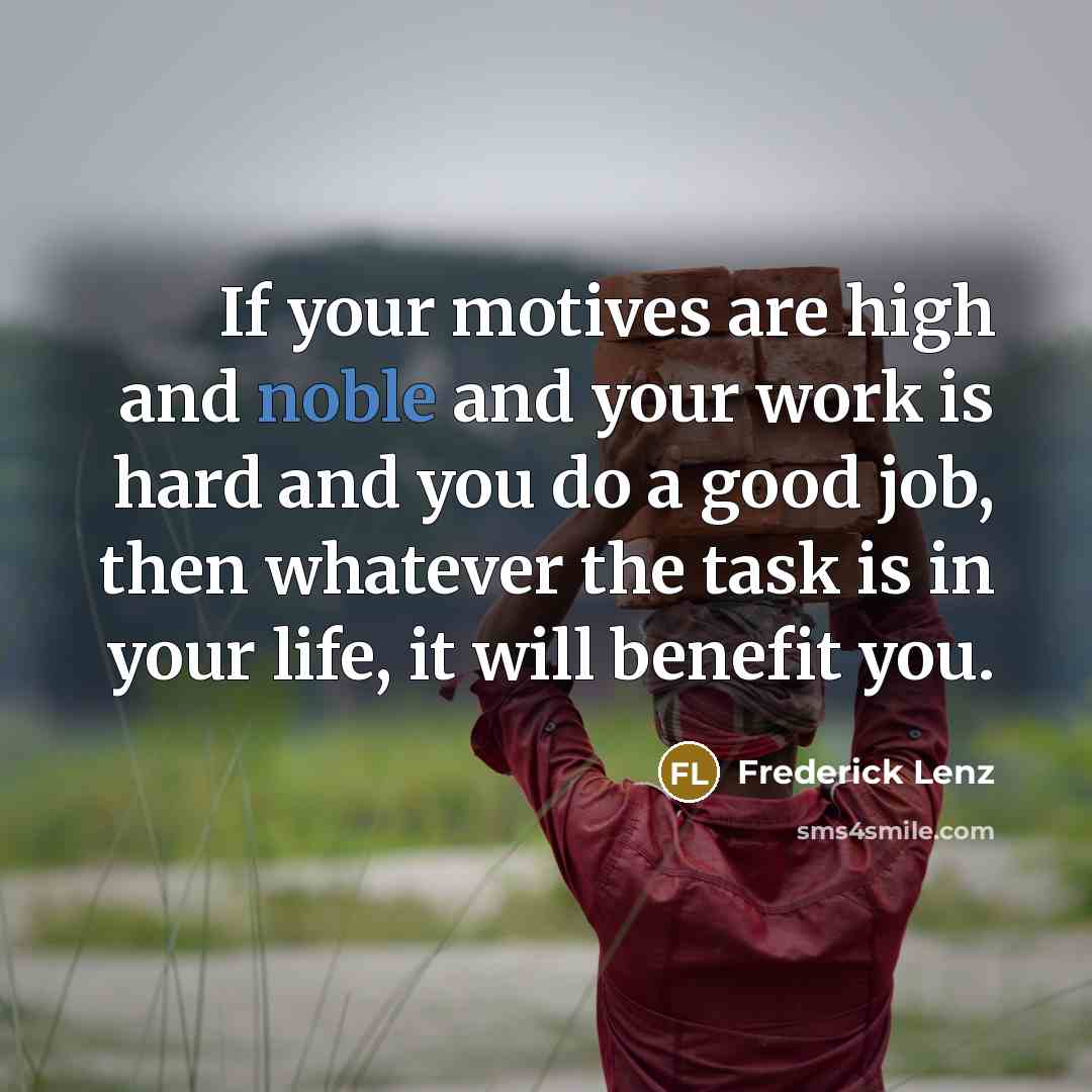 “If your motives are high and noble and your work…” quote by Frederick Lenz