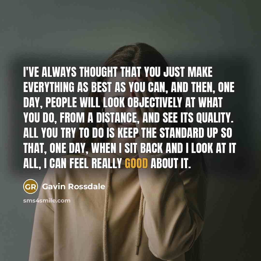 “I've always thought that you just make everything as best…” quote by Gavin Rossdale