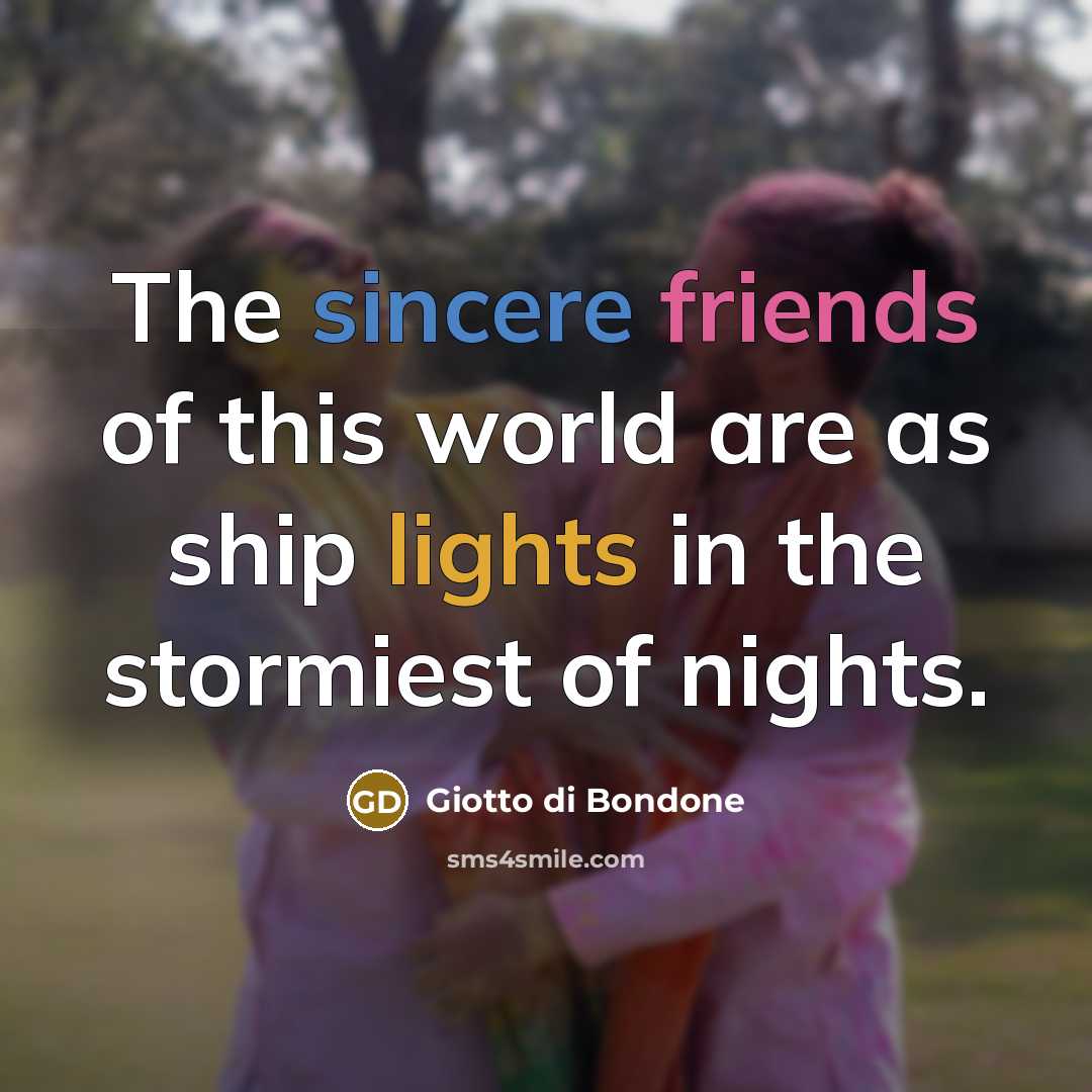 “The sincere friends of this world are as ship lights…” quote by Giotto di Bondone