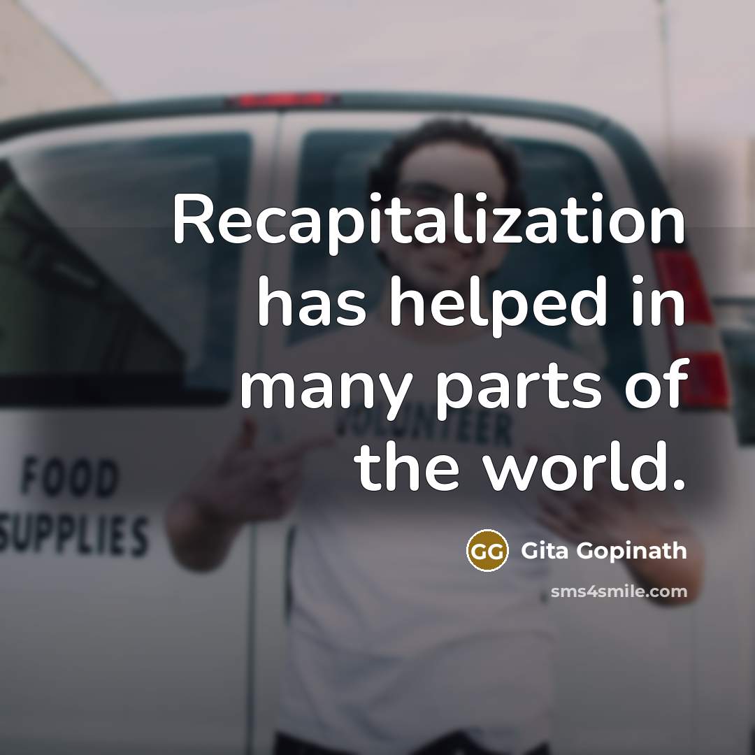 “Recapitalization has helped in many parts of the world.…” quote by Gita Gopinath