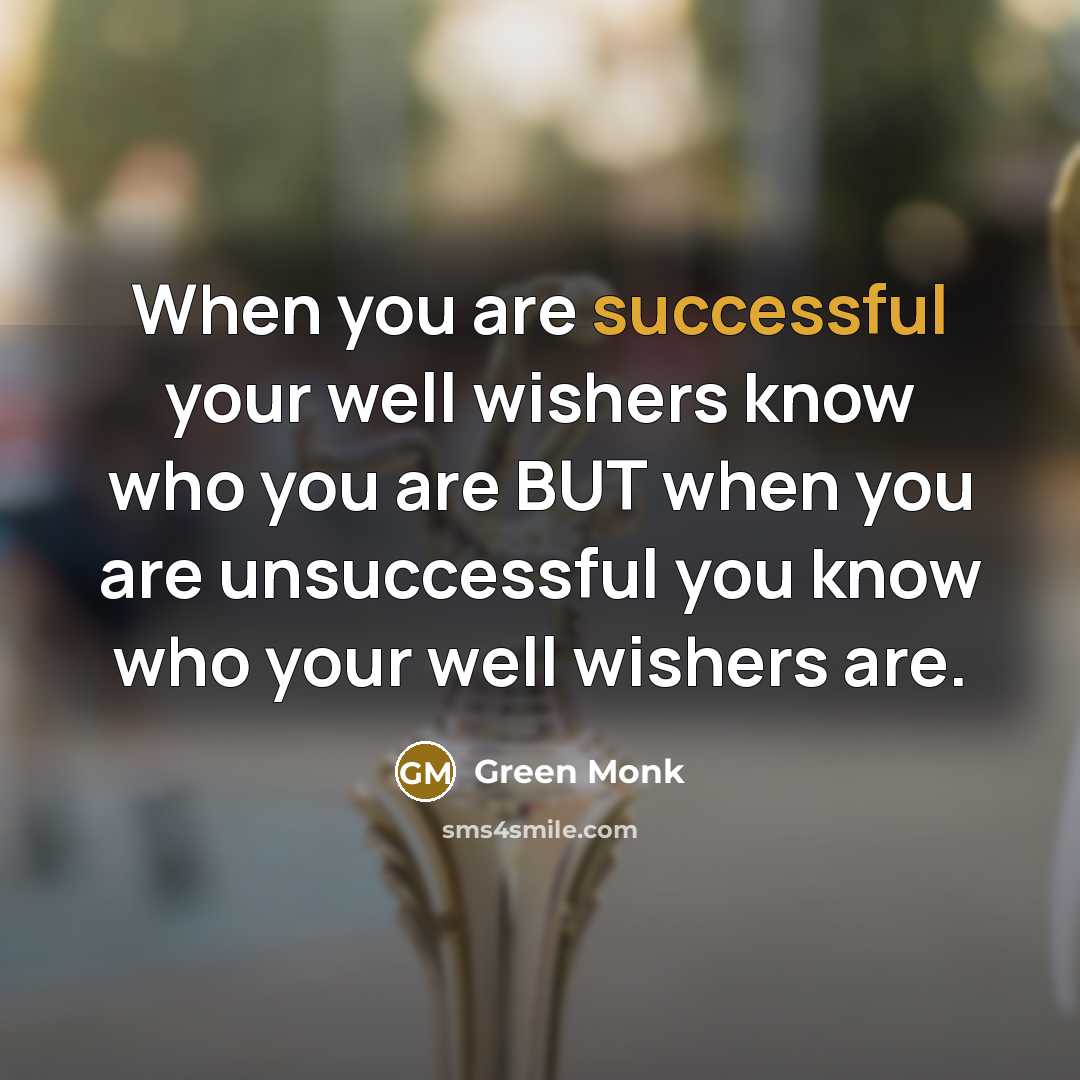 “When you are successful your well wishers know who you…” quote by Green Monk