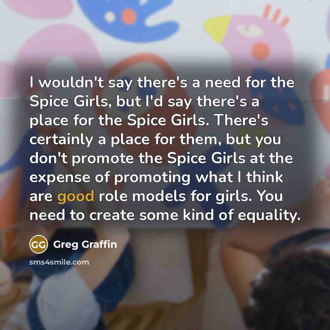 “I wouldn't say there's a need for the Spice Girls,…” quote by Greg Graffin