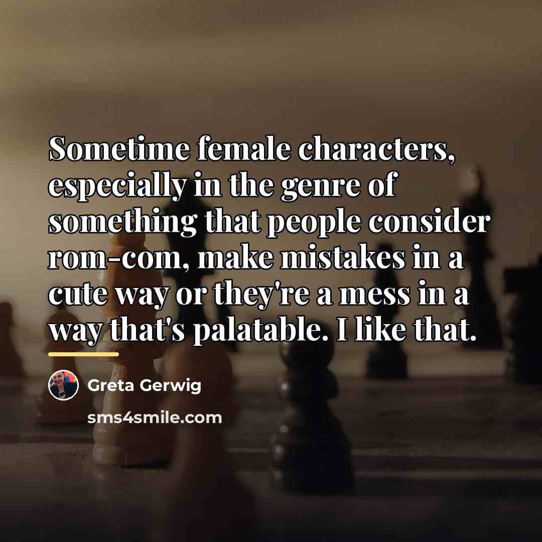 “Sometime female characters, especially in the genre of something that…” quote by Greta Gerwig