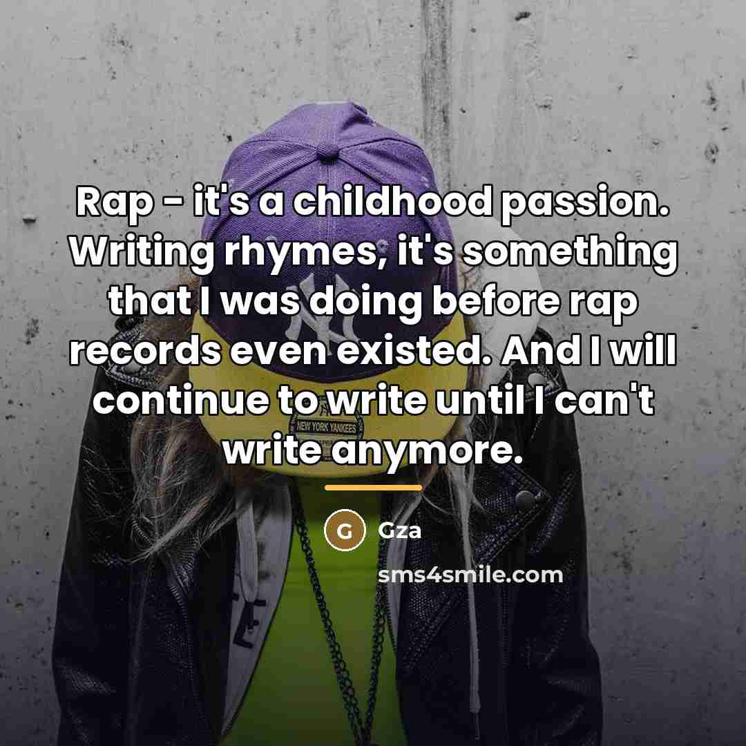 “Rap - it's a childhood passion. Writing rhymes, it's something…” quote by Gza
