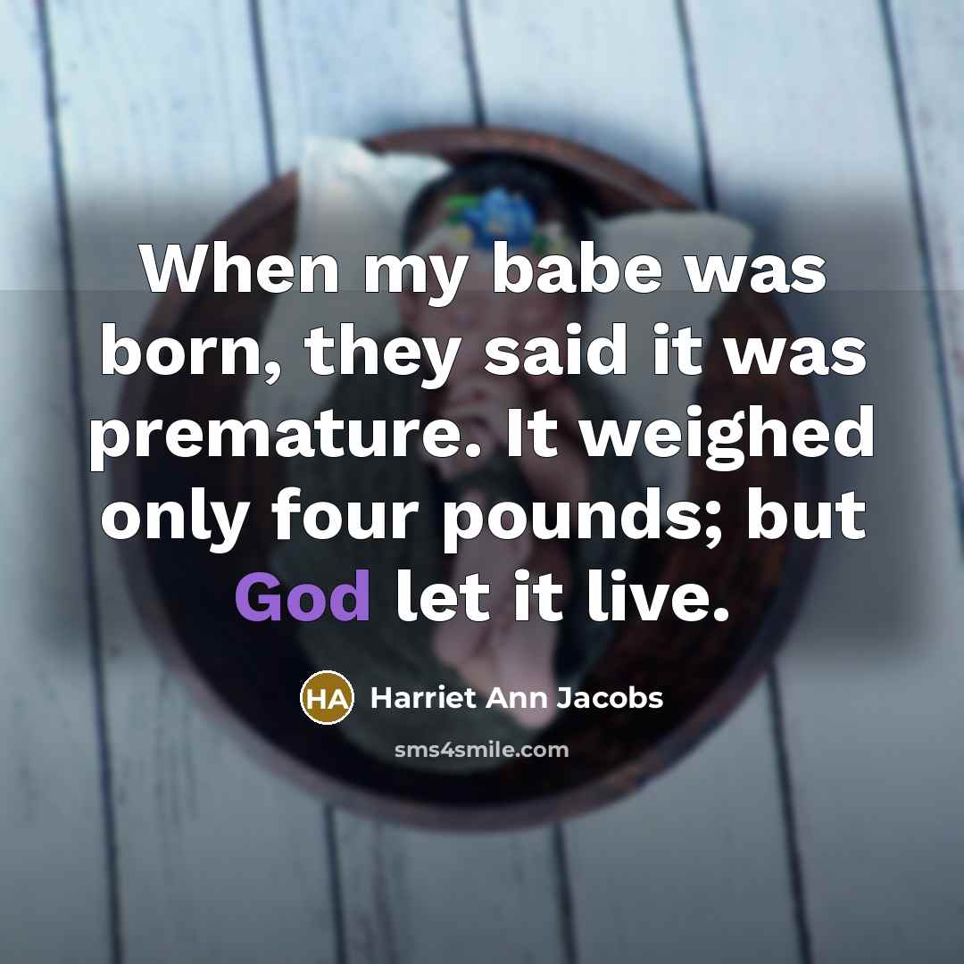 “When my babe was born, they said it was premature.…” quote by Harriet Ann Jacobs