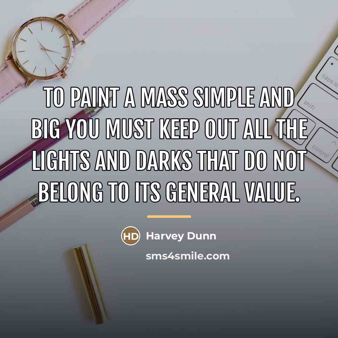 “To paint a mass simple and big you must keep…” quote by Harvey Dunn