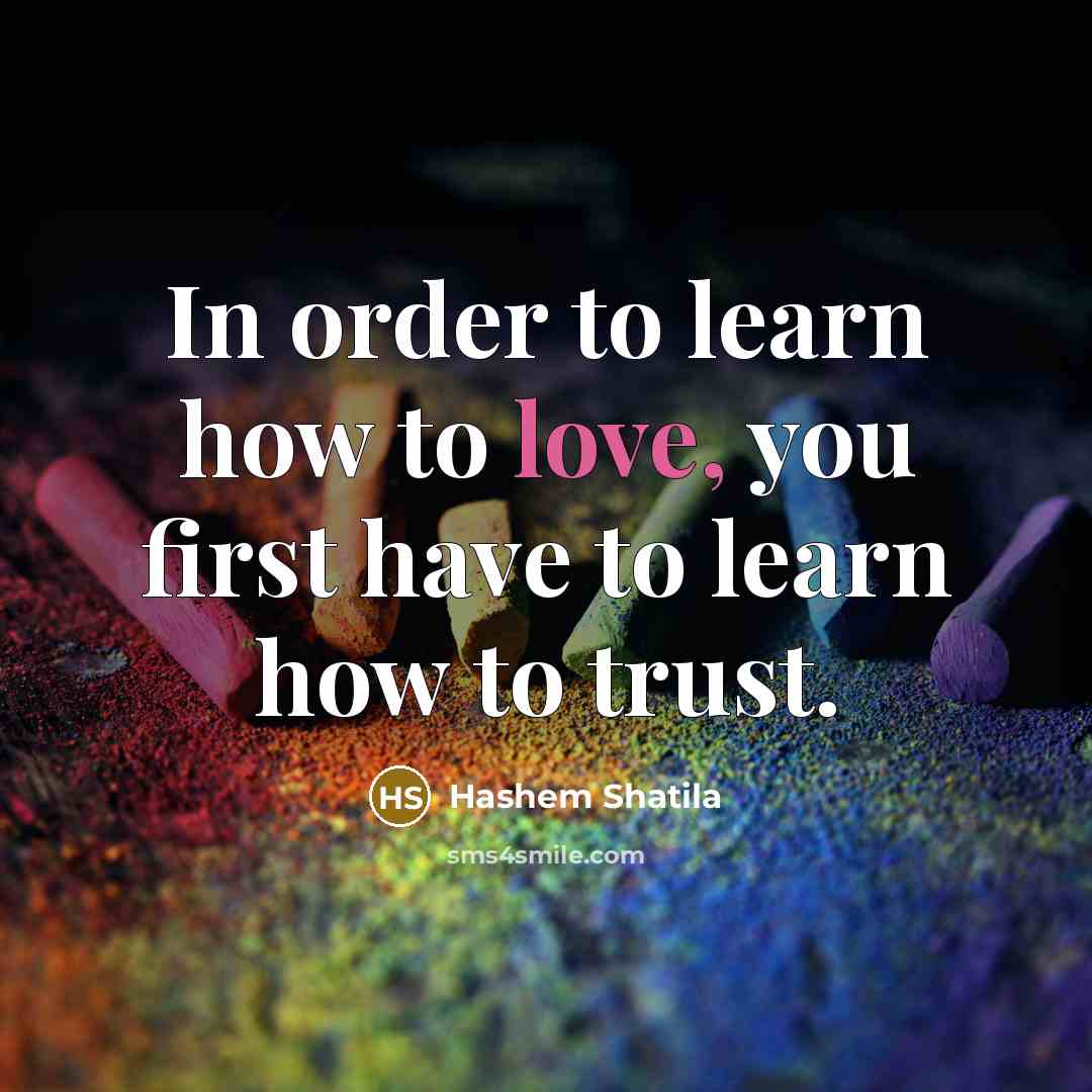 “In order to learn how to love, you first have…” quote by Hashem Shatila