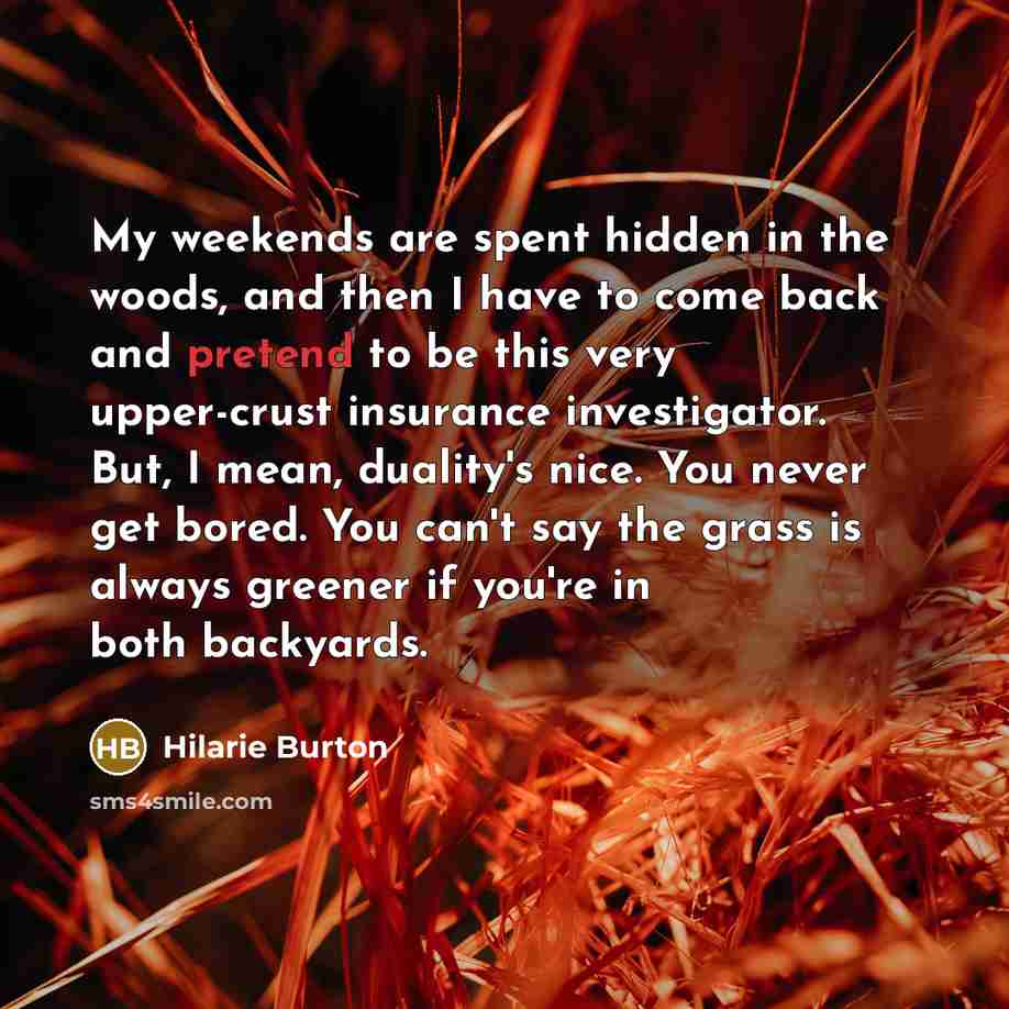 “My weekends are spent hidden in the woods, and then…” quote by Hilarie Burton