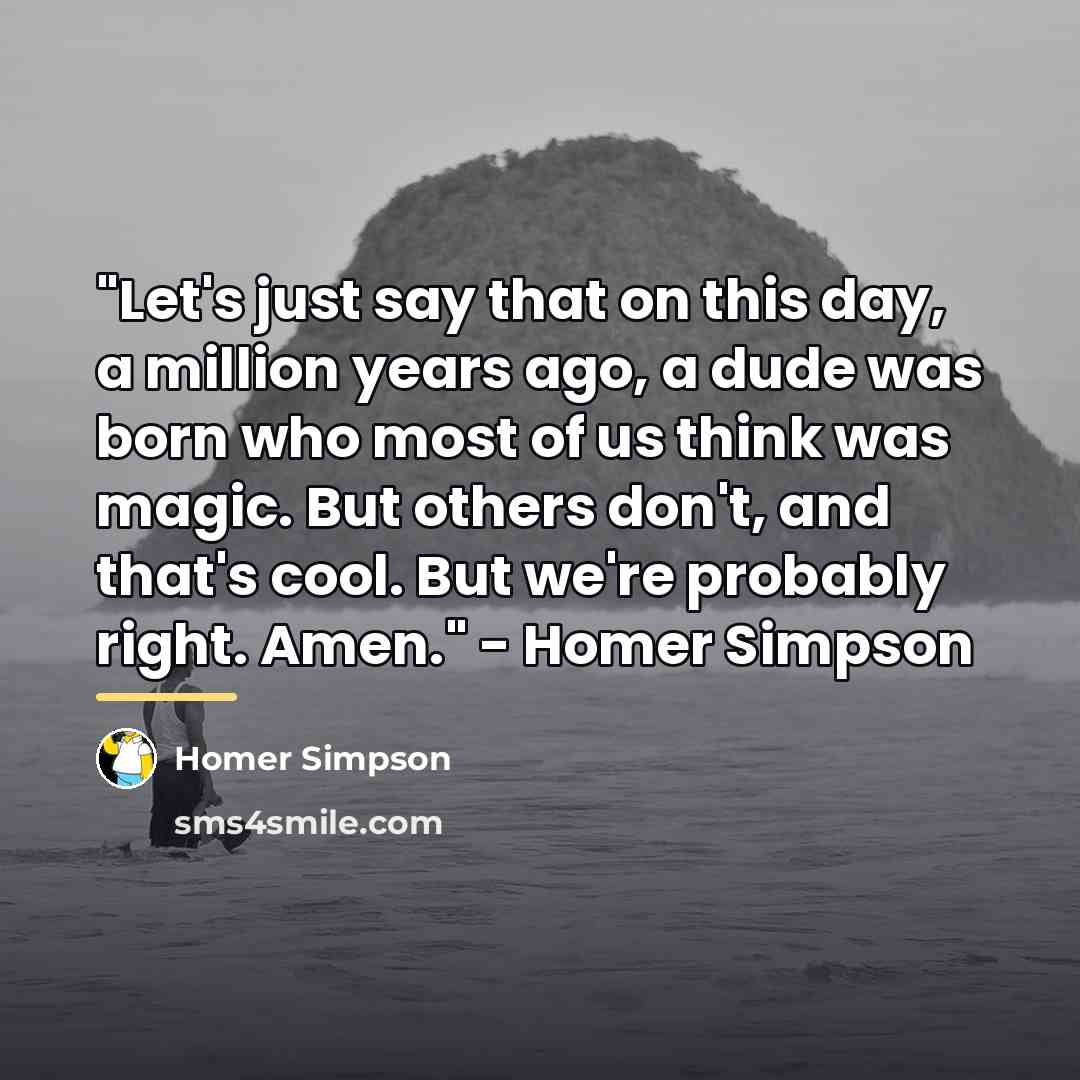 “"Let's just say that on this day, a million years…” quote by Homer Simpson
