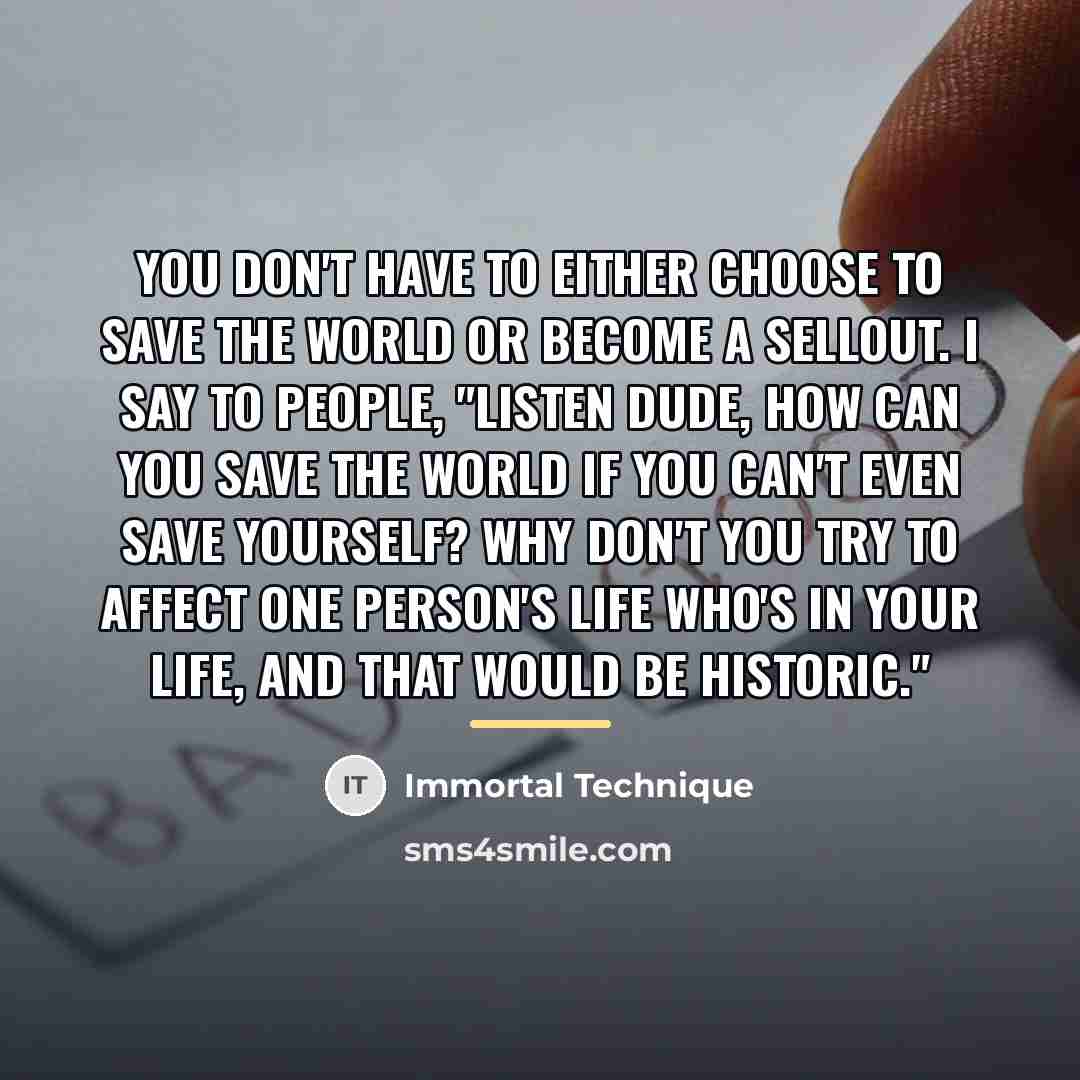 “You don't have to either choose to save the world…” quote by Immortal Technique