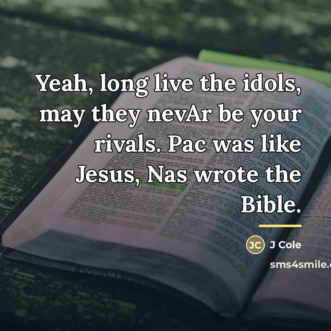 “Yeah, long live the idols, may they nevAr be your…” quote by J Cole