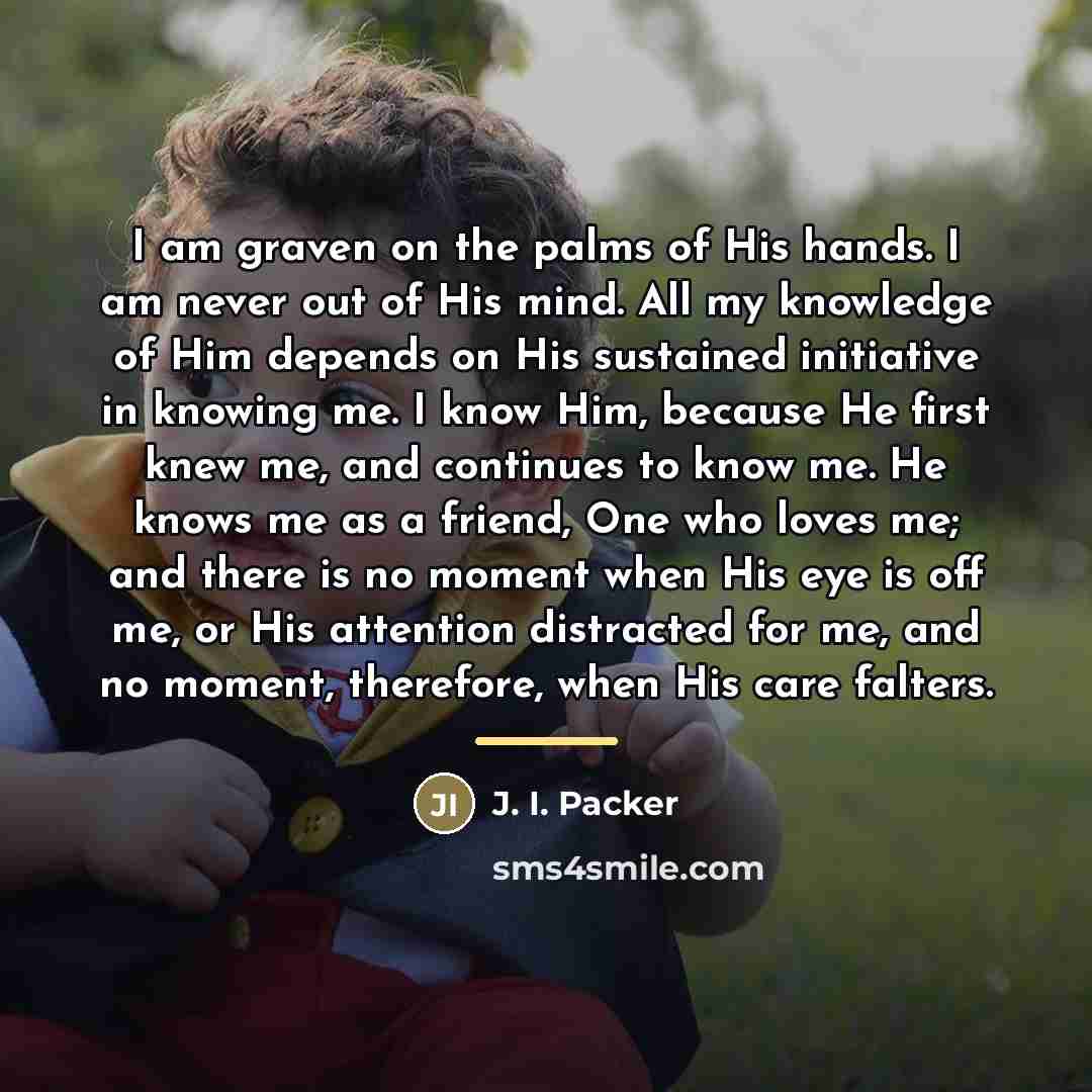 “I am graven on the palms of His hands. I…” quote by J. I. Packer