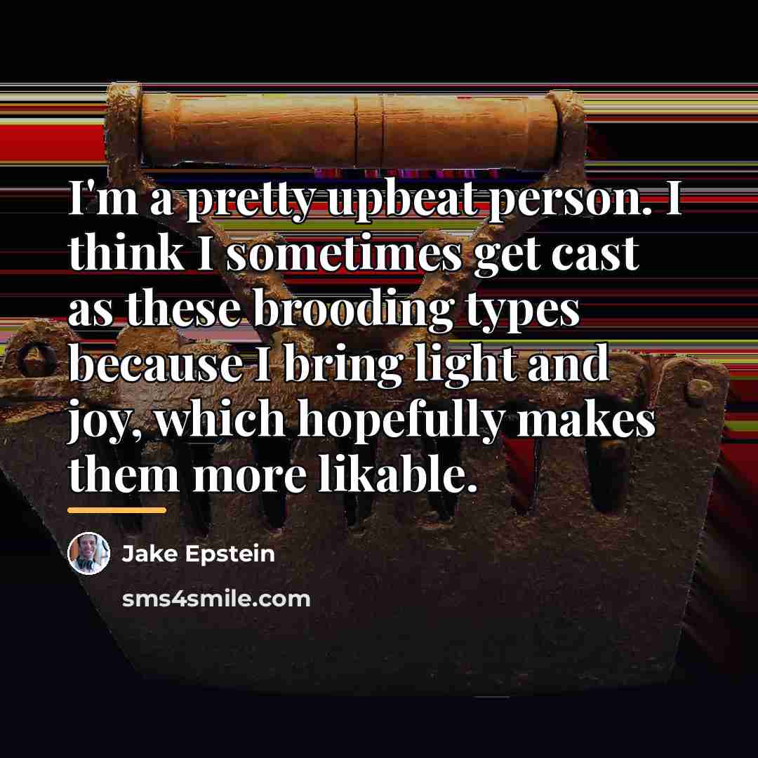 “I'm a pretty upbeat person. I think I sometimes get…” quote by Jake Epstein