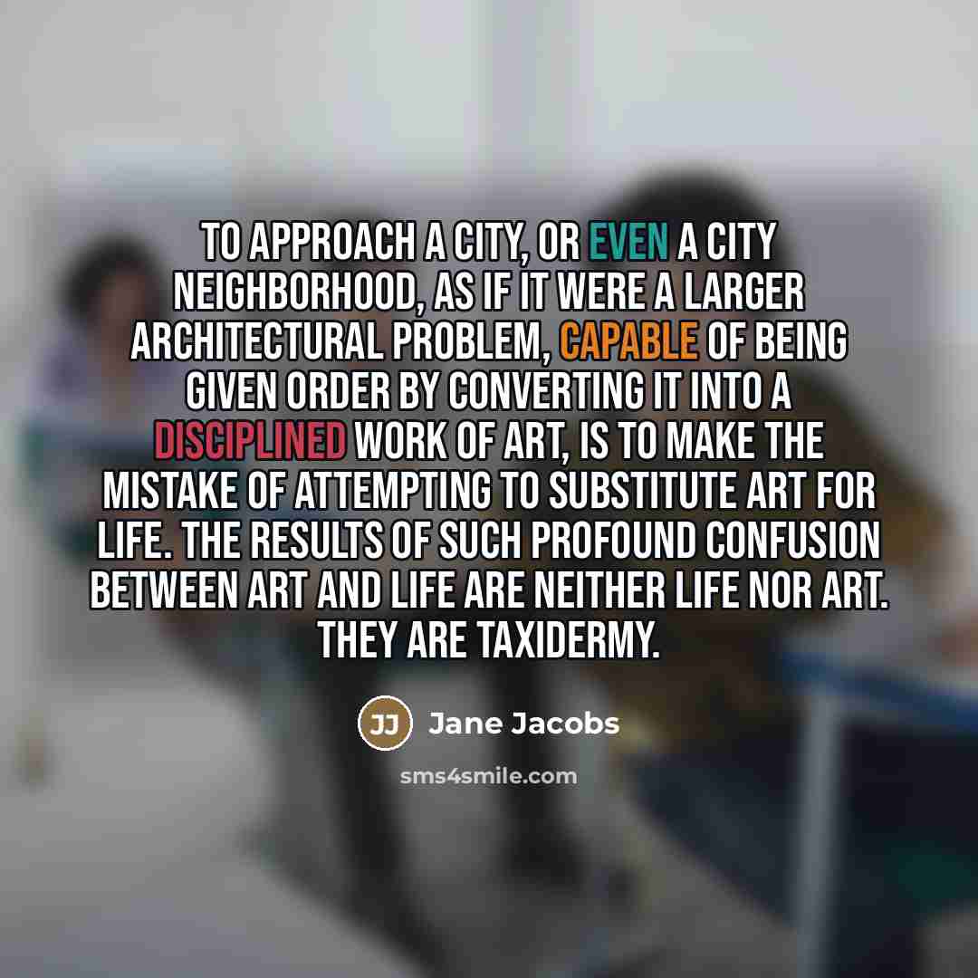 “To approach a city, or even a city neighborhood, as…” quote by Jane Jacobs