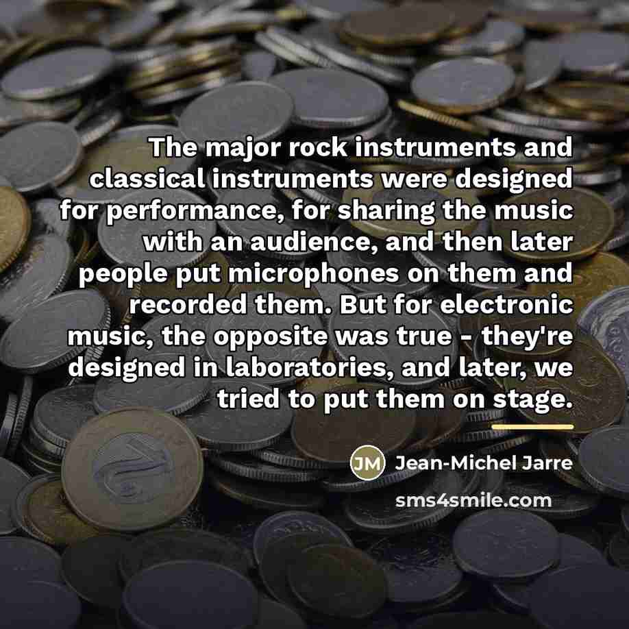 “The major rock instruments and classical instruments were designed for…” quote by Jean-Michel Jarre