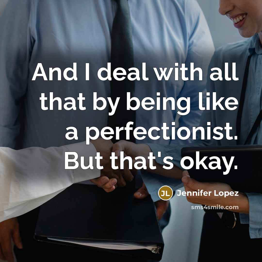 “And I deal with all that by being like a…” quote by Jennifer Lopez