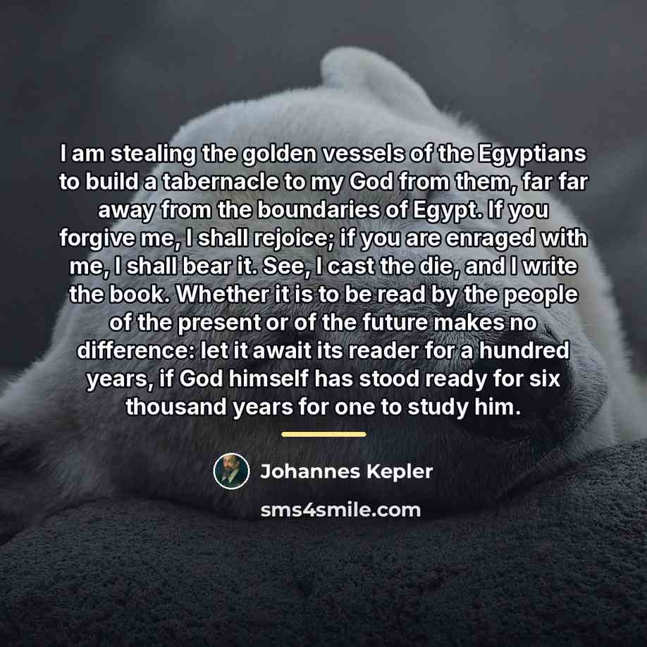 “I am stealing the golden vessels of the Egyptians to…” quote by Johannes Kepler