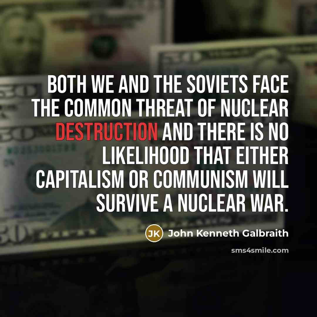 “Both we and the Soviets face the common threat of…” quote by John Kenneth Galbraith