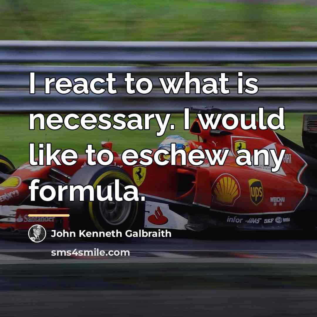 “I react to what is necessary. I would like to…” quote by John Kenneth Galbraith