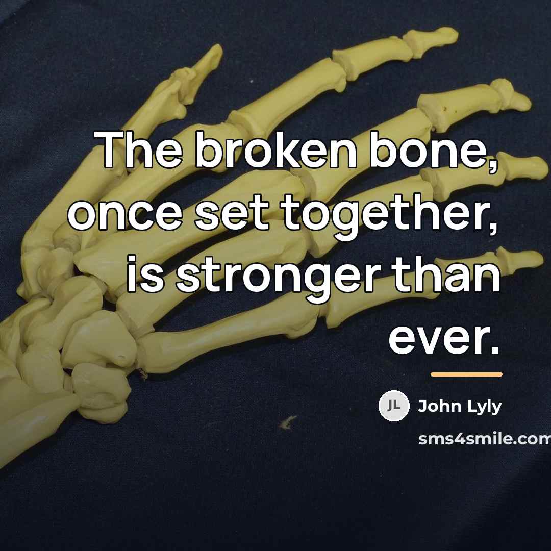 “The broken bone, once set together, is stronger than ever.…” quote by John Lyly