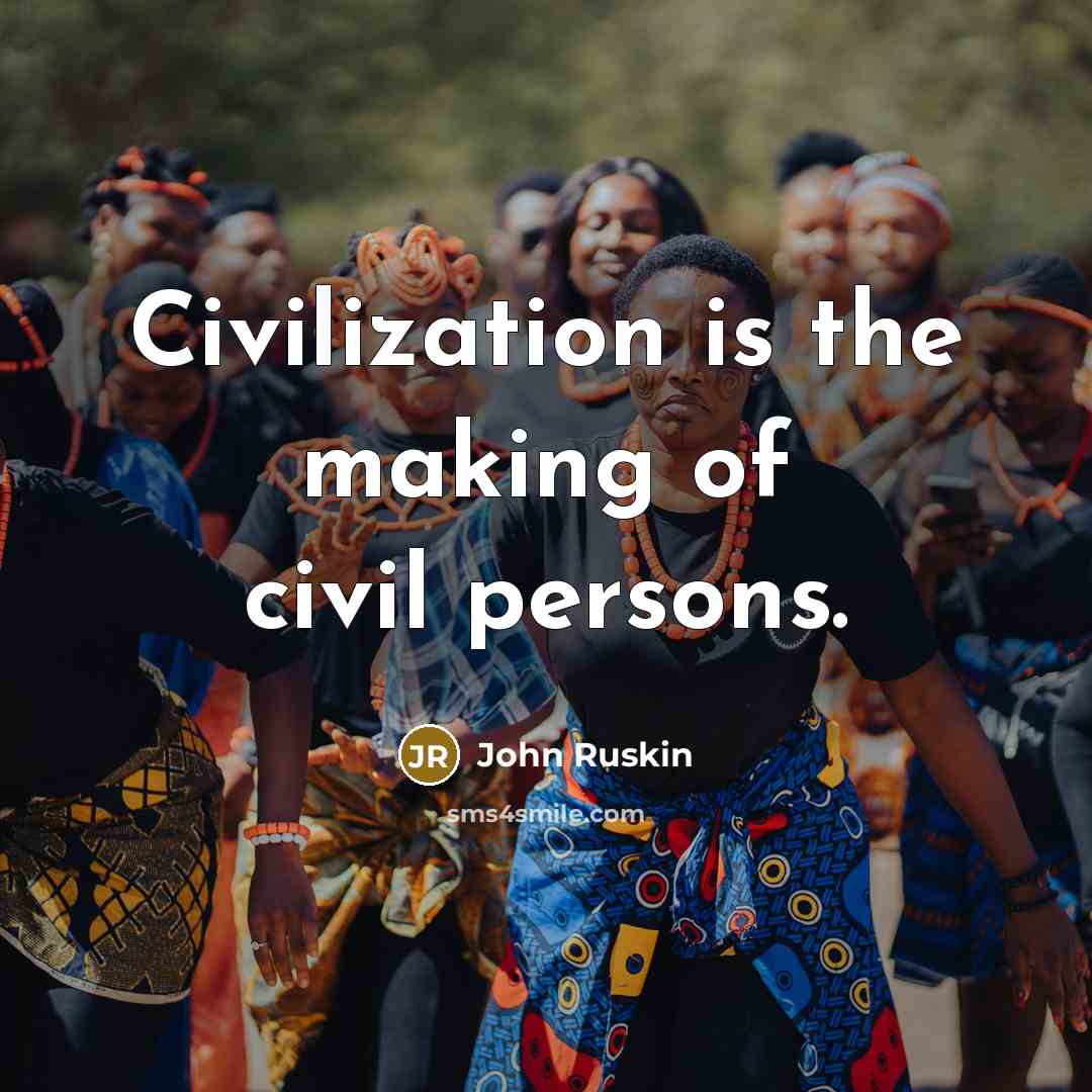 “Civilization is the making of civil persons.…” quote by John Ruskin