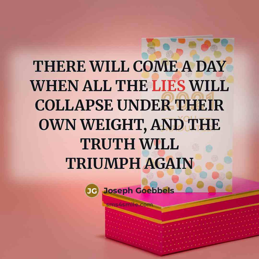 “THERE WILL COME A DAY WHEN ALL THE LIES WILL…” quote by Joseph Goebbels