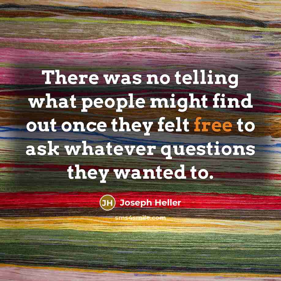“There was no telling what people might find out once…” quote by Joseph Heller