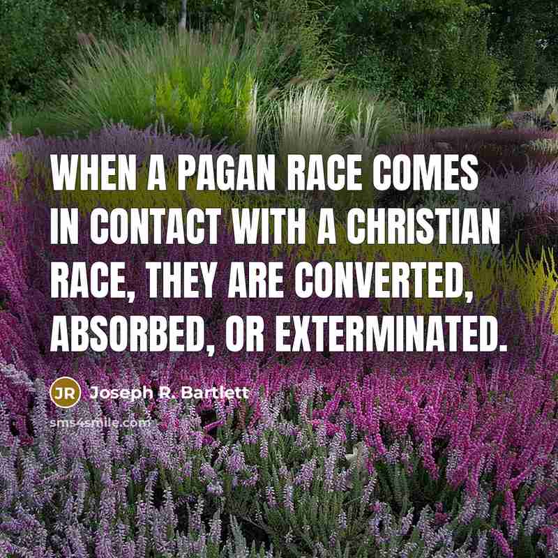 “When a pagan race comes in contact with a Christian…” quote by Joseph R. Bartlett