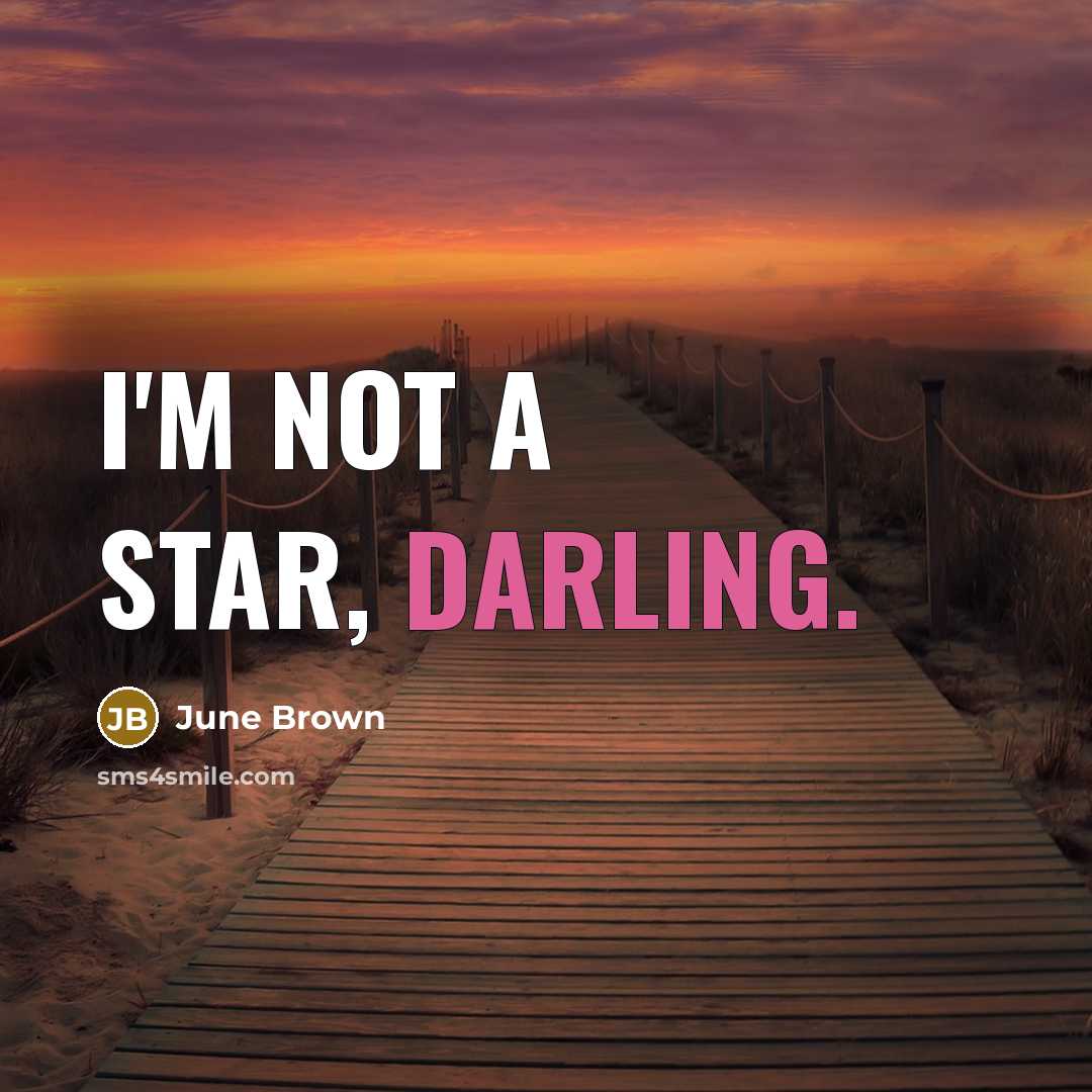“I'm not a star, darling.…” quote by June Brown