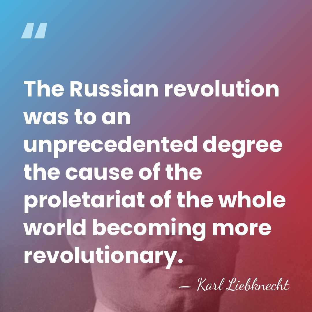 The Russian revolution was to an unprecedented degree the cause of the&hellip; - Karl Liebknecht