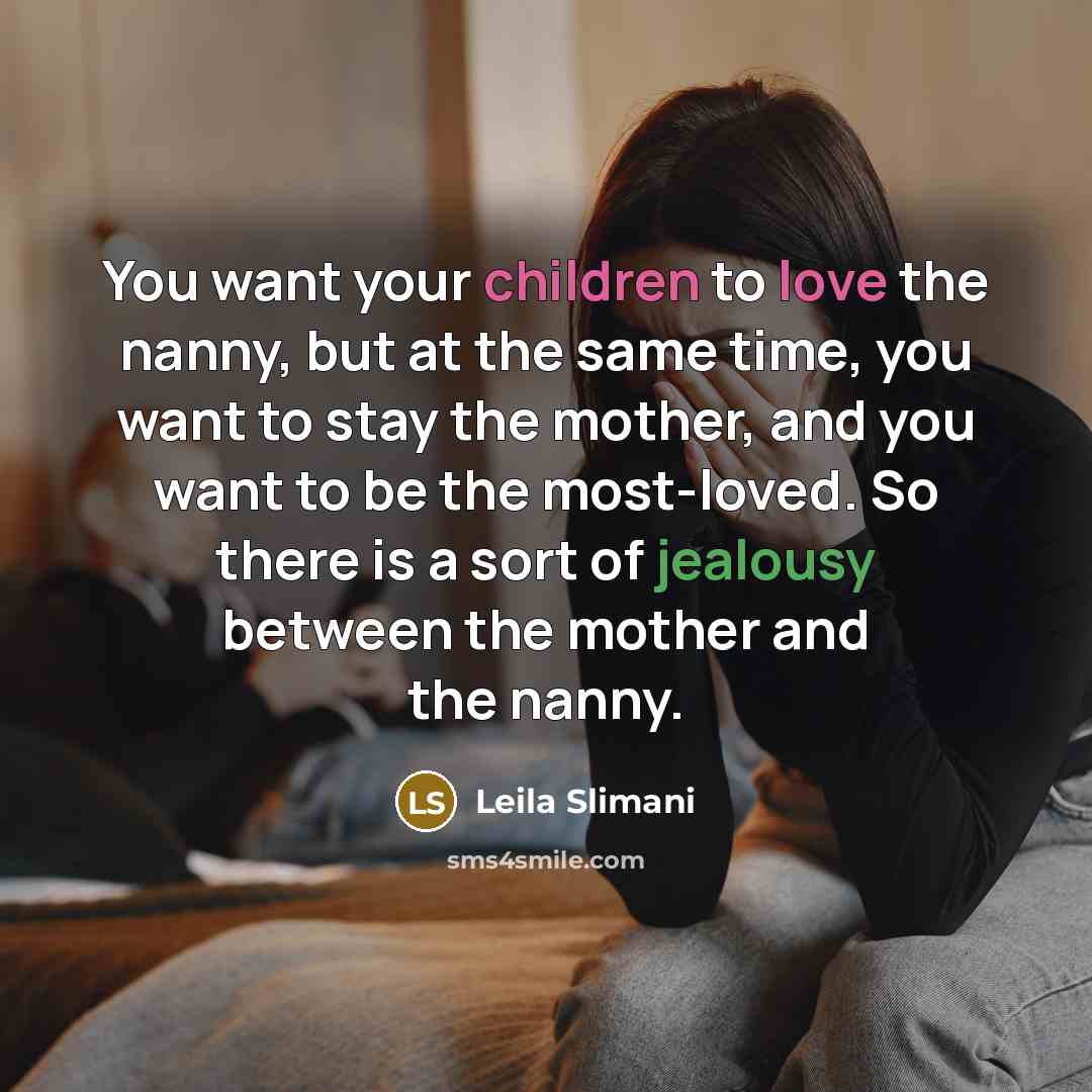 “You want your children to love the nanny, but at…” quote by Leila Slimani