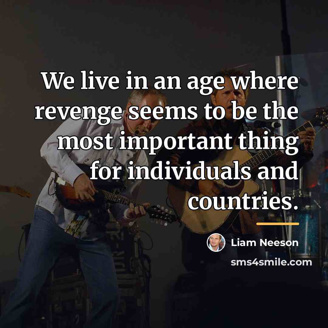 “We live in an age where revenge seems to be…” quote by Liam Neeson