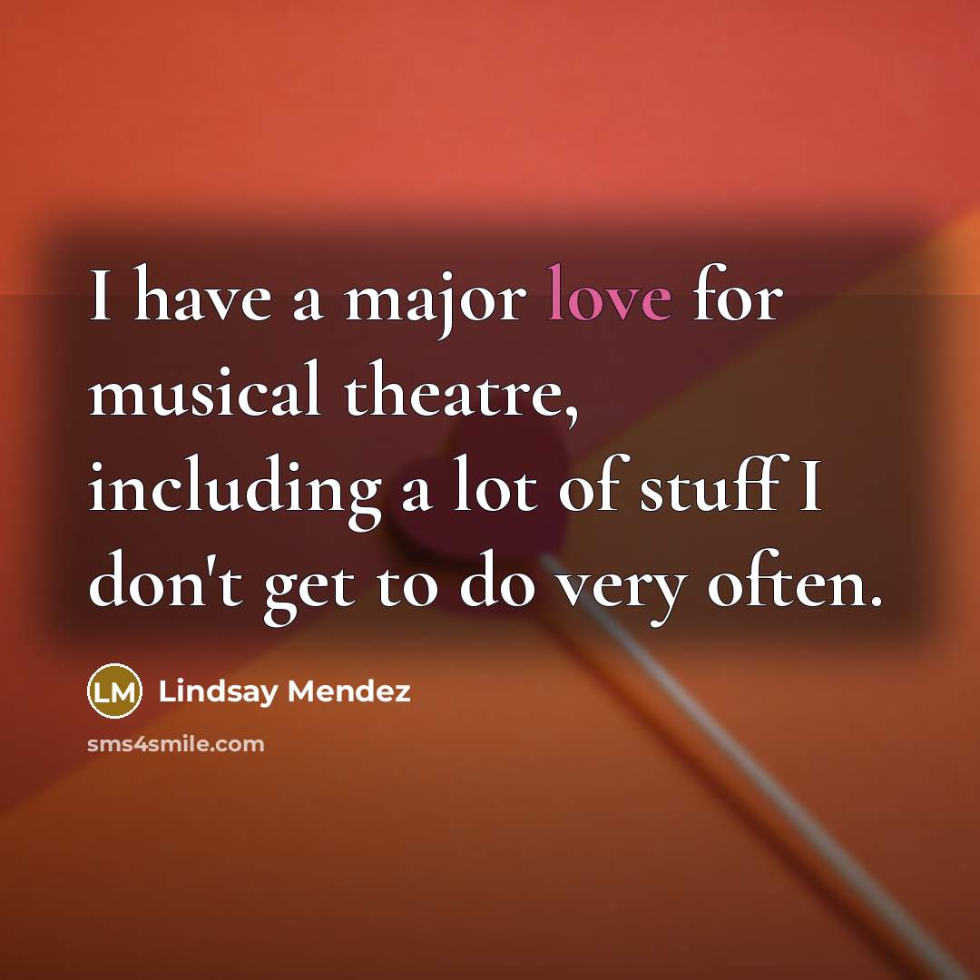 “I have a major love for musical theatre, including a…” quote by Lindsay Mendez