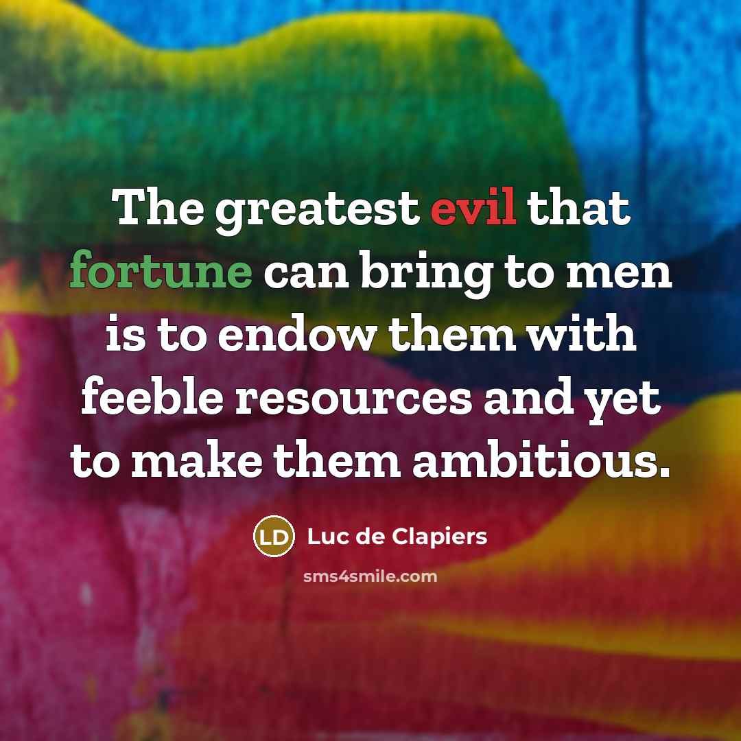 “The greatest evil that fortune can bring to men is…” quote by Luc de Clapiers