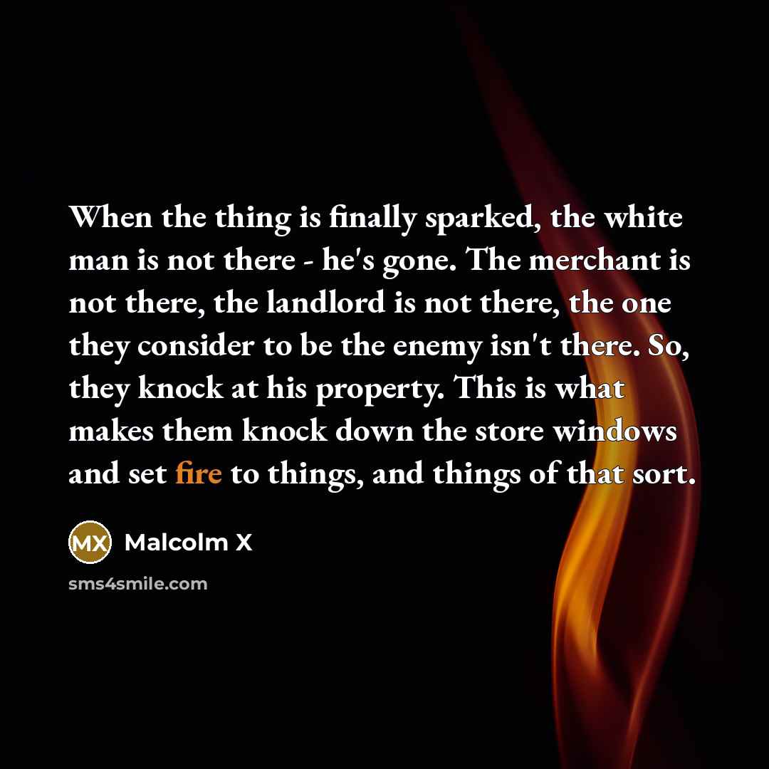 “When the thing is finally sparked, the white man is…” quote by Malcolm X