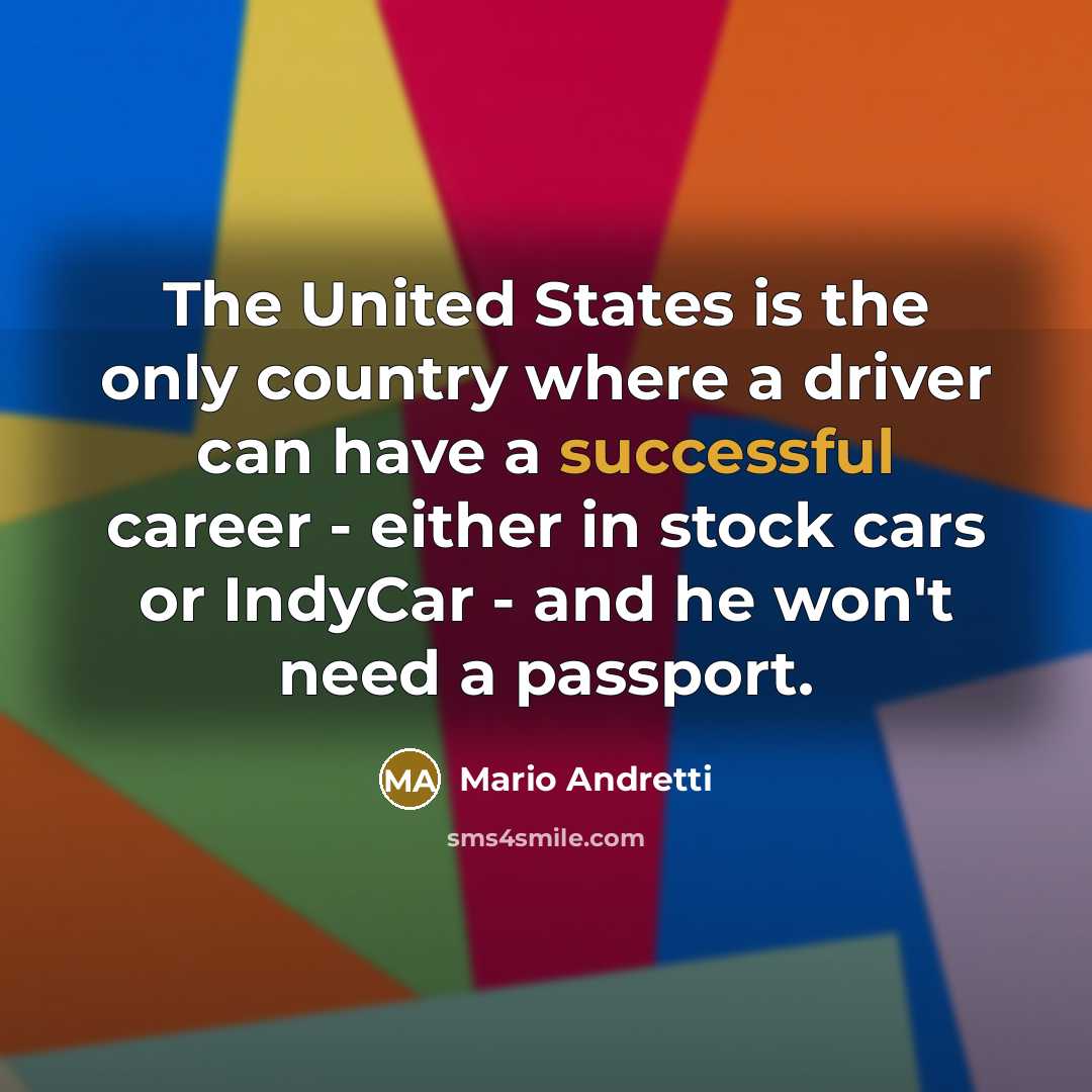 “The United States is the only country where a driver…” quote by Mario Andretti