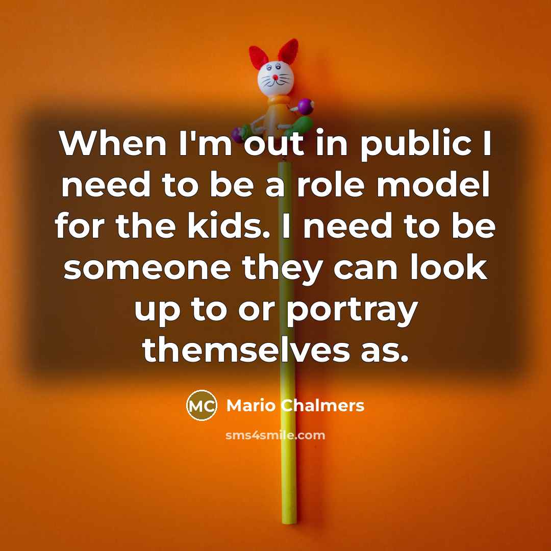 “When I'm out in public I need to be a…” quote by Mario Chalmers