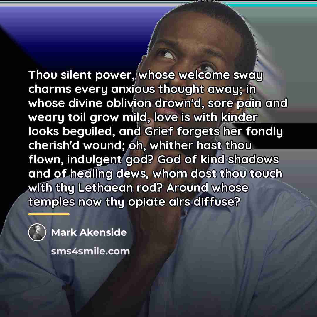 “Thou silent power, whose welcome sway charms every anxious thought…” quote by Mark Akenside