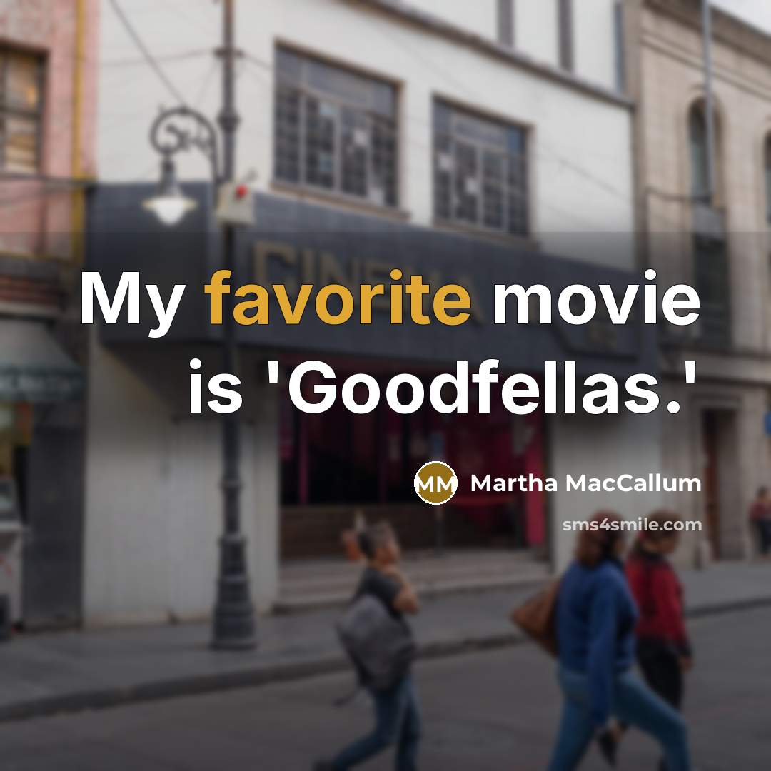 “My favorite movie is 'Goodfellas.'…” quote by Martha MacCallum