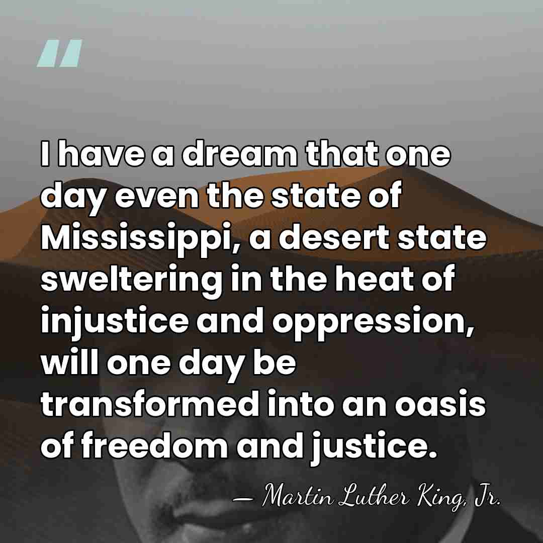 I have a dream that one day even the state of Mississippi,&hellip; - Martin Luther King, Jr.